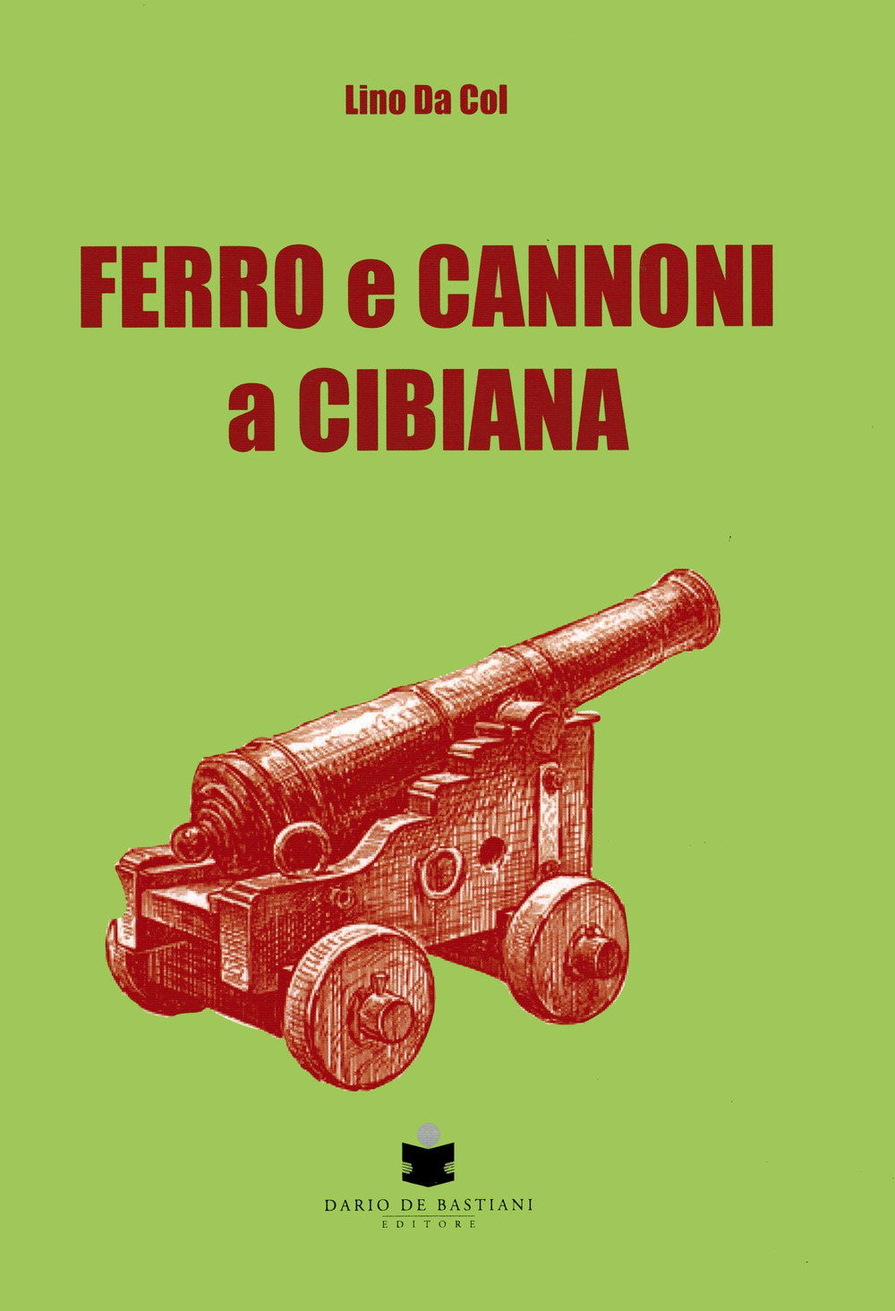 Libri Da Col Lino - Ferro E Cannoni A Cibiana NUOVO SIGILLATO, EDIZIONE DEL 22/06/2022 SUBITO DISPONIBILE