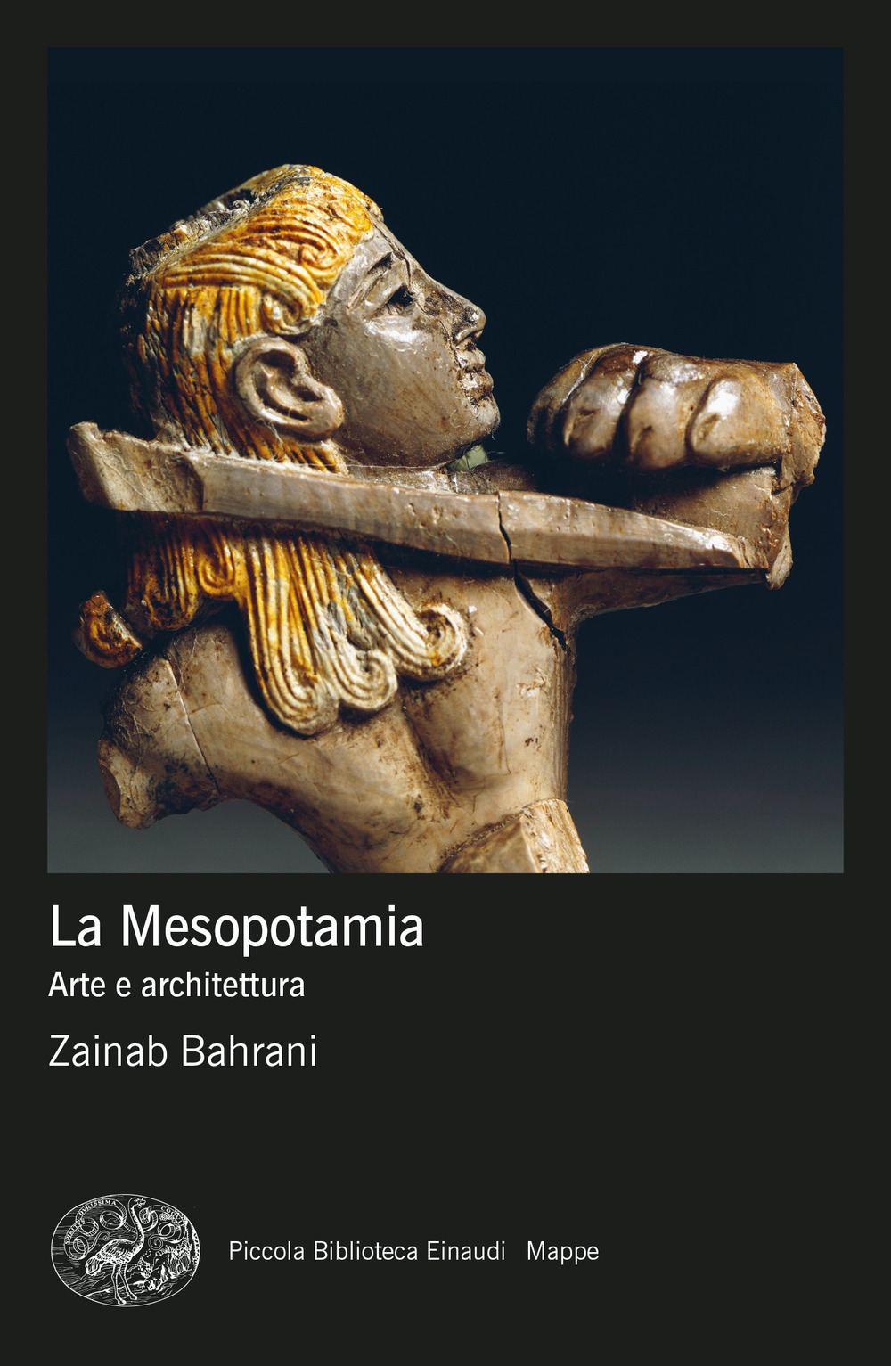 Libri Zainab Bahrani - La Mesopotamia. Arte E Architettura. Ediz. A Colori NUOVO SIGILLATO, EDIZIONE DEL 20/09/2022 SUBITO DISPONIBILE