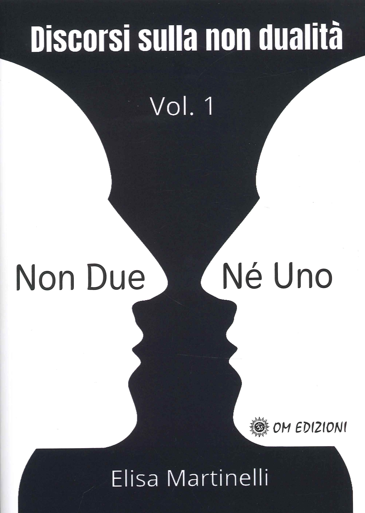 Libri Elisa Martinelli - Non Due Ne' Uno. Discorsi Sulla Non Dualita'. Vol. 1 NUOVO SIGILLATO, EDIZIONE DEL 10/05/2022 SUBITO DISPONIBILE