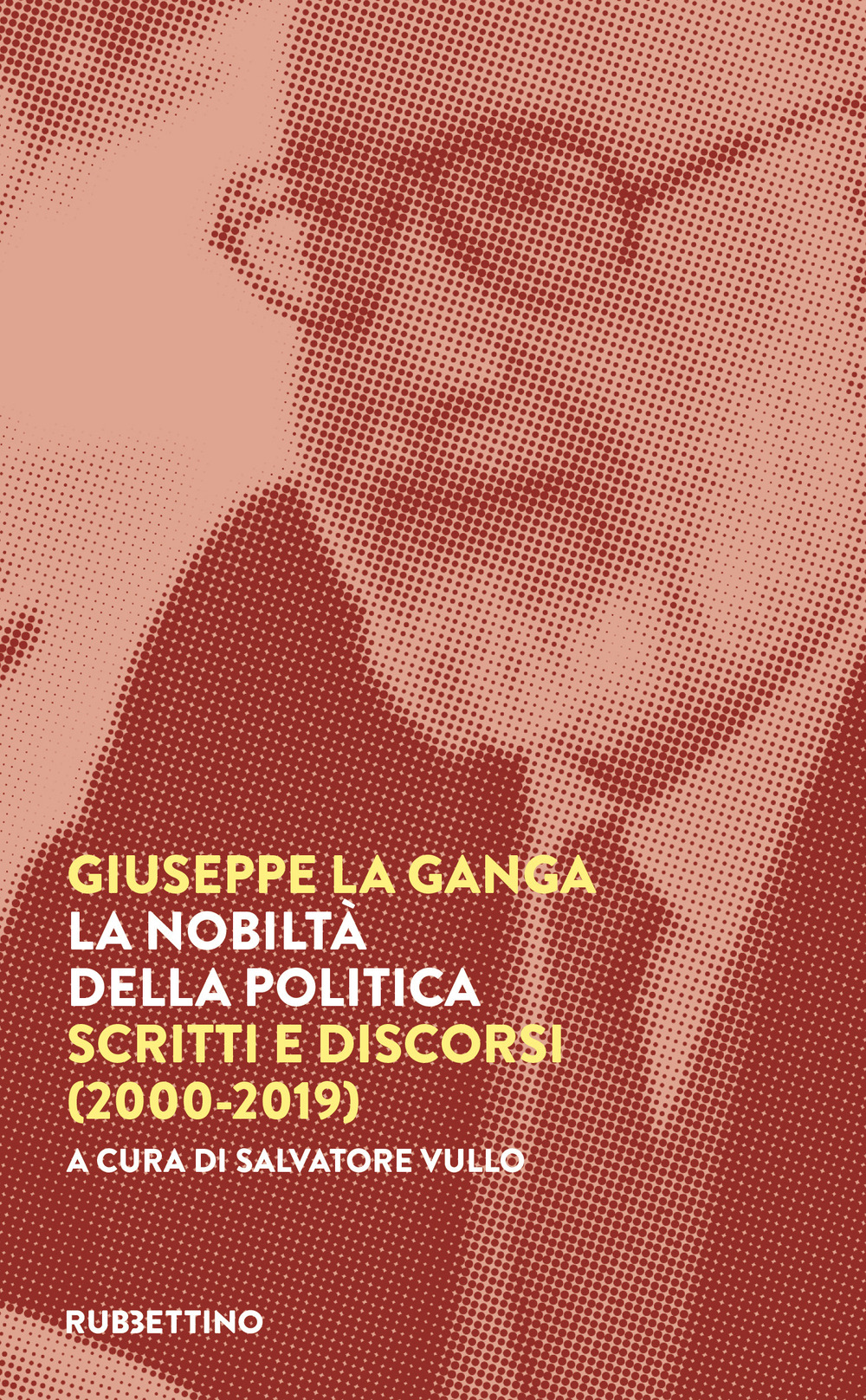 Libri La Ganga Giuseppe - La Nobilta Della Politica. Scritti E Discorsi (2000-2019) NUOVO SIGILLATO, EDIZIONE DEL 07/06/2022 SUBITO DISPONIBILE