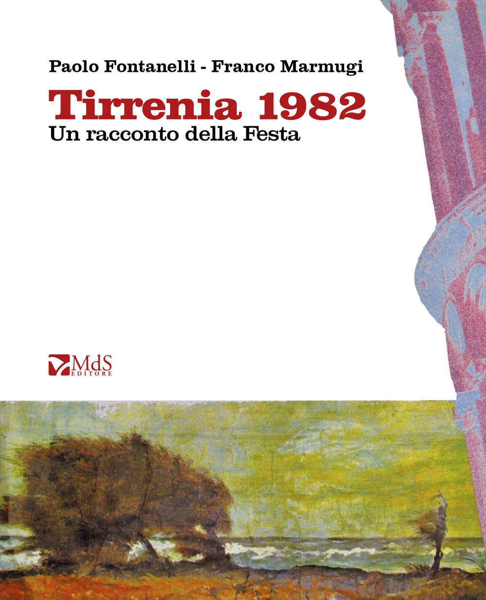 Libri Paolo Fontanelli - Tirrenia 1982. Un Racconto Della Festa NUOVO SIGILLATO, EDIZIONE DEL 15/05/2022 SUBITO DISPONIBILE