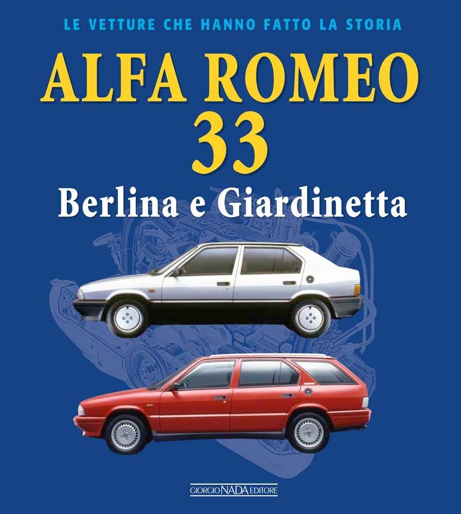 Libri Lorenzo Ardizio / Olivari Leonardo - Alfa Romeo 33. Berlina E Giardinetta NUOVO SIGILLATO, EDIZIONE DEL 15/02/2023 SUBITO DISPONIBILE