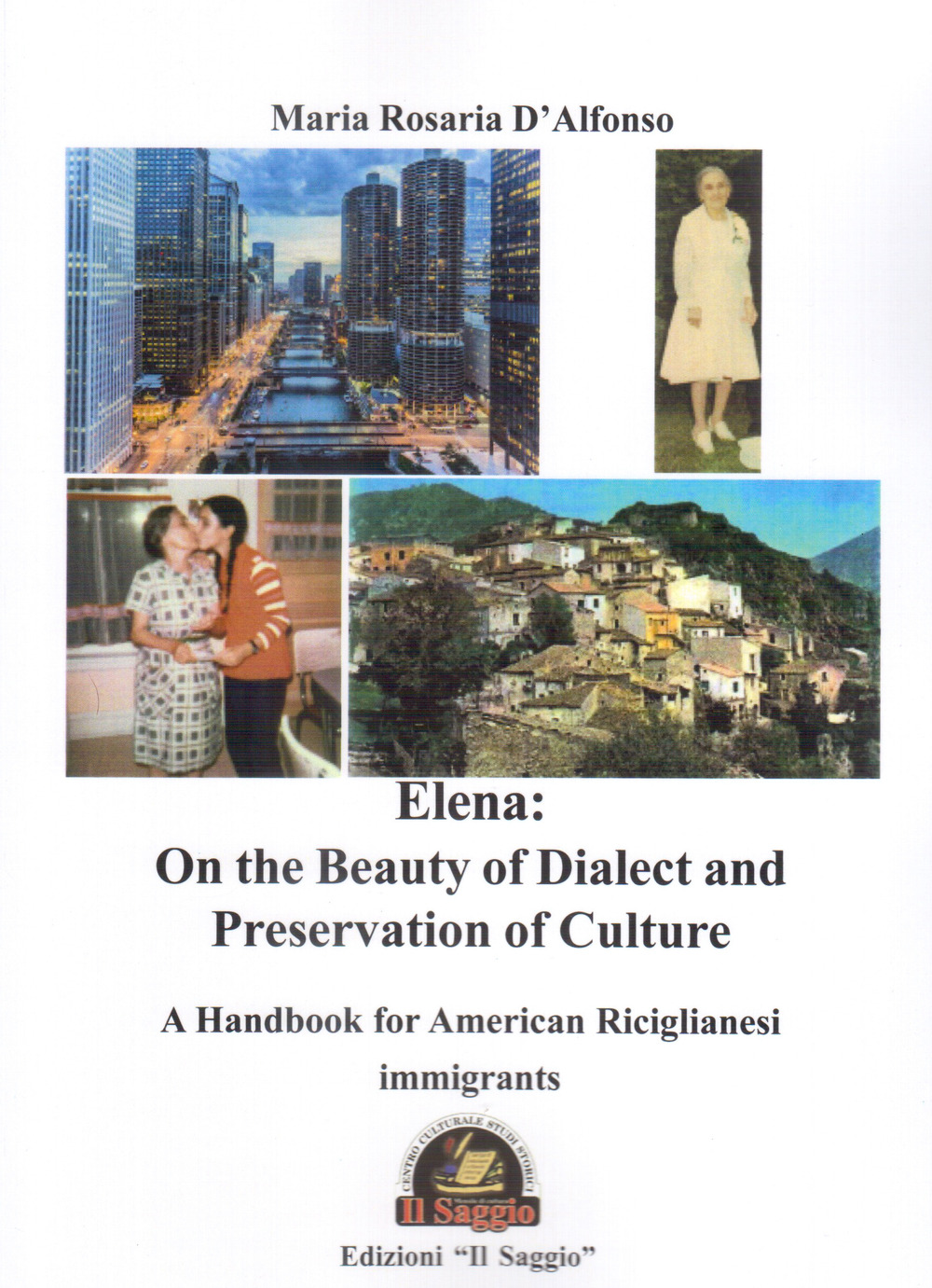 Libri D'Alfonso Maria Rosaria - Elena: On The Beauty Of Dialect And Preservation Of Culture. A Handbook For American Riciglianesi Immigrants NUOVO SIGILLATO, EDIZIONE DEL 01/01/2022 SUBITO DISPONIBILE