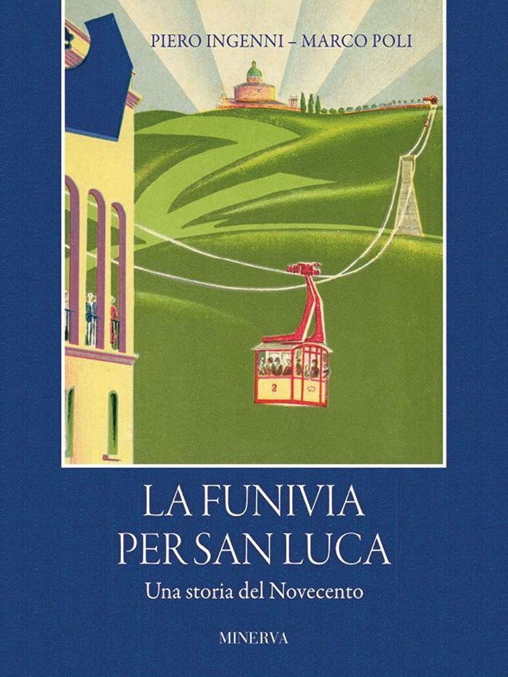 Libri Ingenni Piero / Marco Poli - La Funivia Per San Luca. Una Storia Del Novecento NUOVO SIGILLATO, EDIZIONE DEL 16/11/2022 SUBITO DISPONIBILE