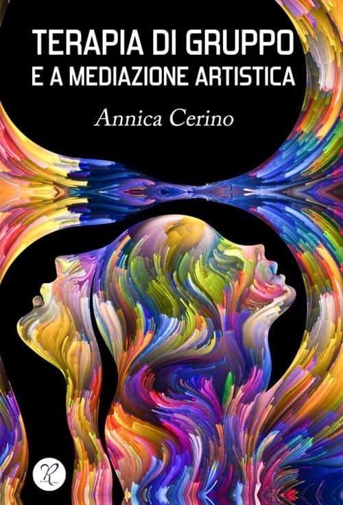 Libri Annica Cerino - Terapia Di Gruppo E A Mediazione Artistica NUOVO SIGILLATO, EDIZIONE DEL 18/05/2022 SUBITO DISPONIBILE