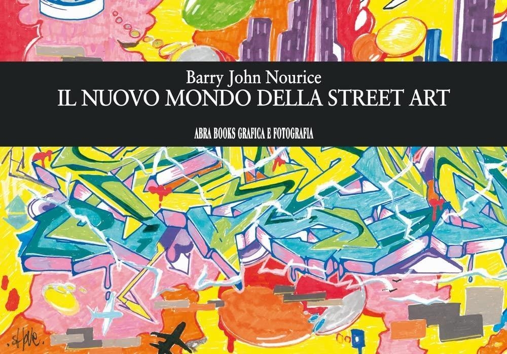Libri Nourice Barry John - Il Nuovo Mondo Della Street Art NUOVO SIGILLATO SUBITO DISPONIBILE