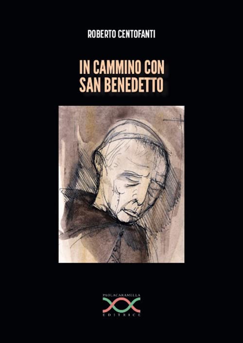 Libri Centofanti Roberto - In Cammino Con San Benedetto NUOVO SIGILLATO, EDIZIONE DEL 17/06/2022 SUBITO DISPONIBILE