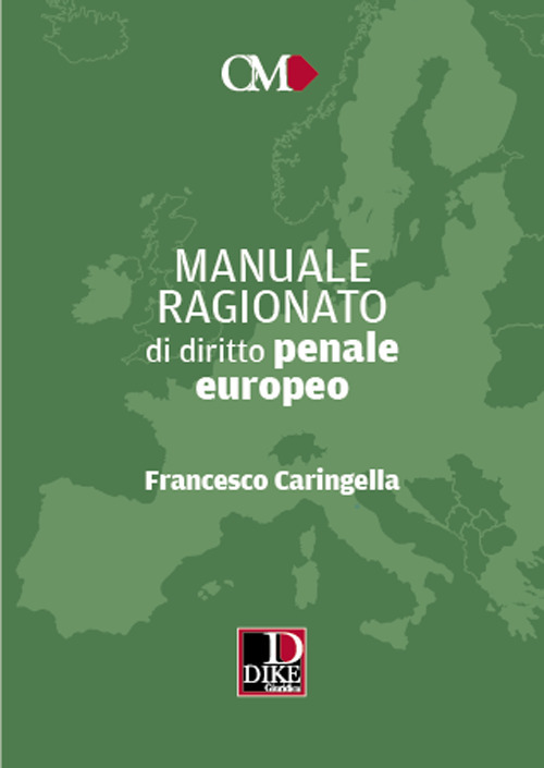 Libri Francesco Caringella - Manuale Ragionato Di Diritto Penale Europeo NUOVO SIGILLATO, EDIZIONE DEL 20/06/2022 SUBITO DISPONIBILE