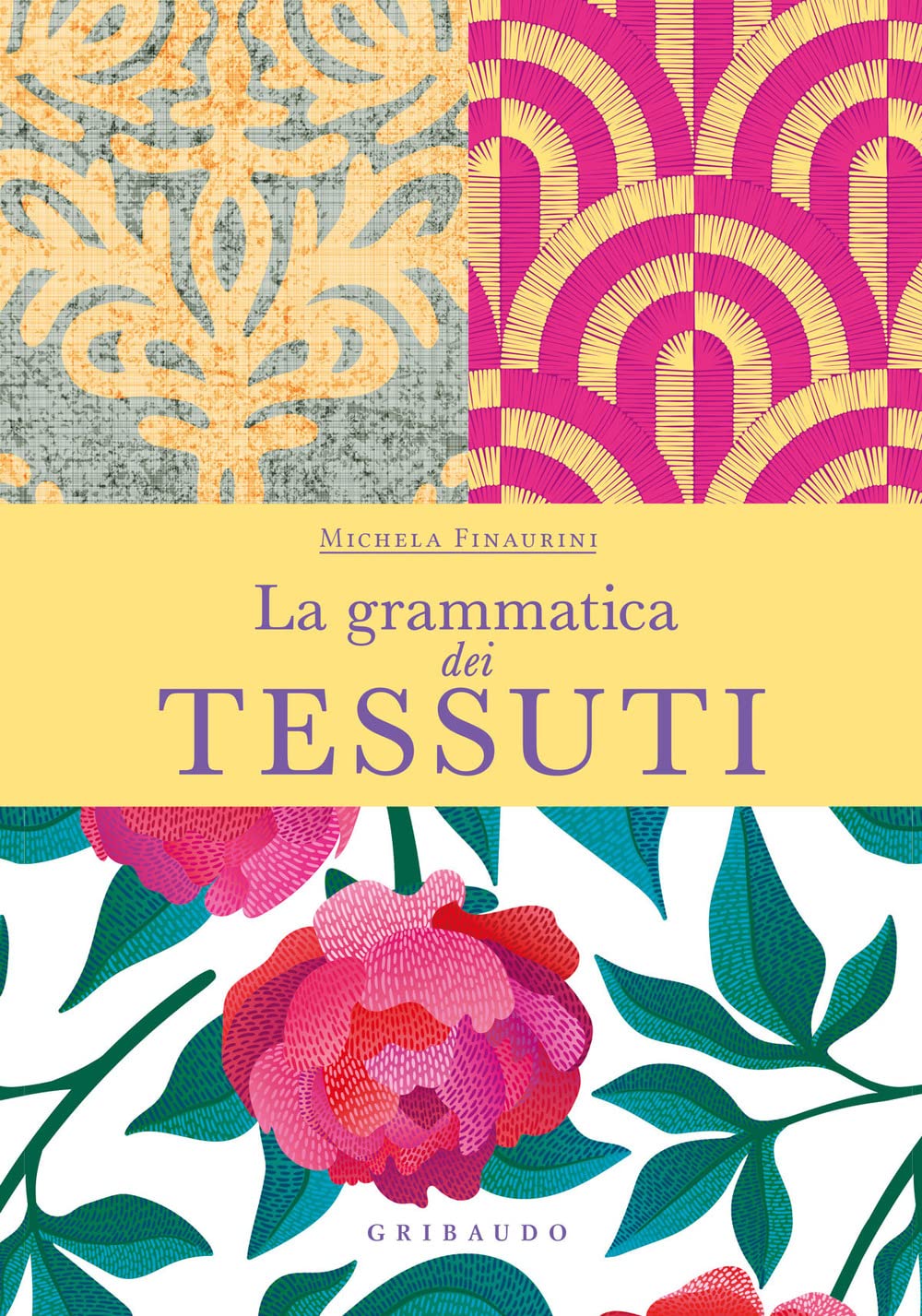 Libri Finaurini Michela - La Grammatica Dei Tessuti NUOVO SIGILLATO, EDIZIONE DEL 29/11/2022 SUBITO DISPONIBILE