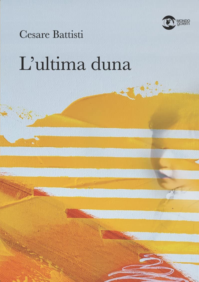 Libri Cesare Battisti - L' Ultima Duna NUOVO SIGILLATO, EDIZIONE DEL 11/11/2022 SUBITO DISPONIBILE