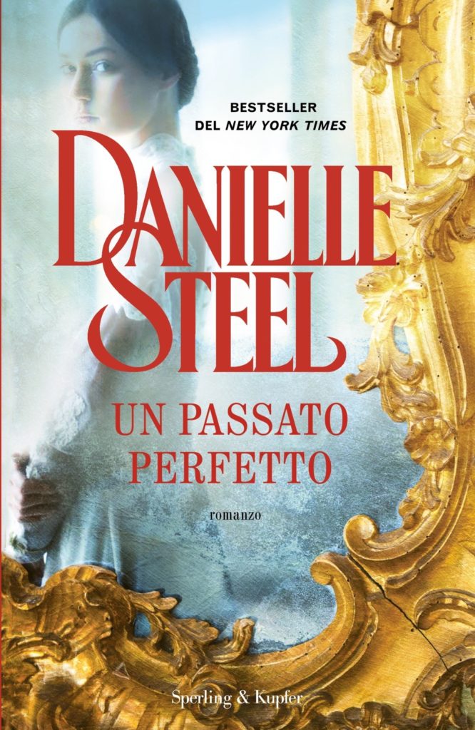 Libri Danielle Steel - Un Passato Perfetto NUOVO SIGILLATO, EDIZIONE DEL 01/11/2022 SUBITO DISPONIBILE