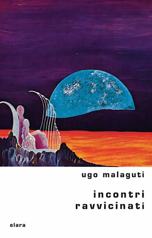 Libri Ugo Malaguti - Incontri Ravvicinati NUOVO SIGILLATO SUBITO DISPONIBILE