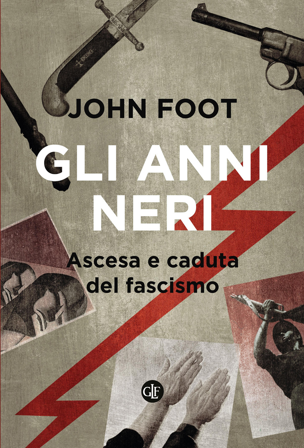 Libri John Foot - Gli Anni Neri. Ascesa E Caduta Del Fascismo NUOVO SIGILLATO, EDIZIONE DEL 18/11/2022 SUBITO DISPONIBILE