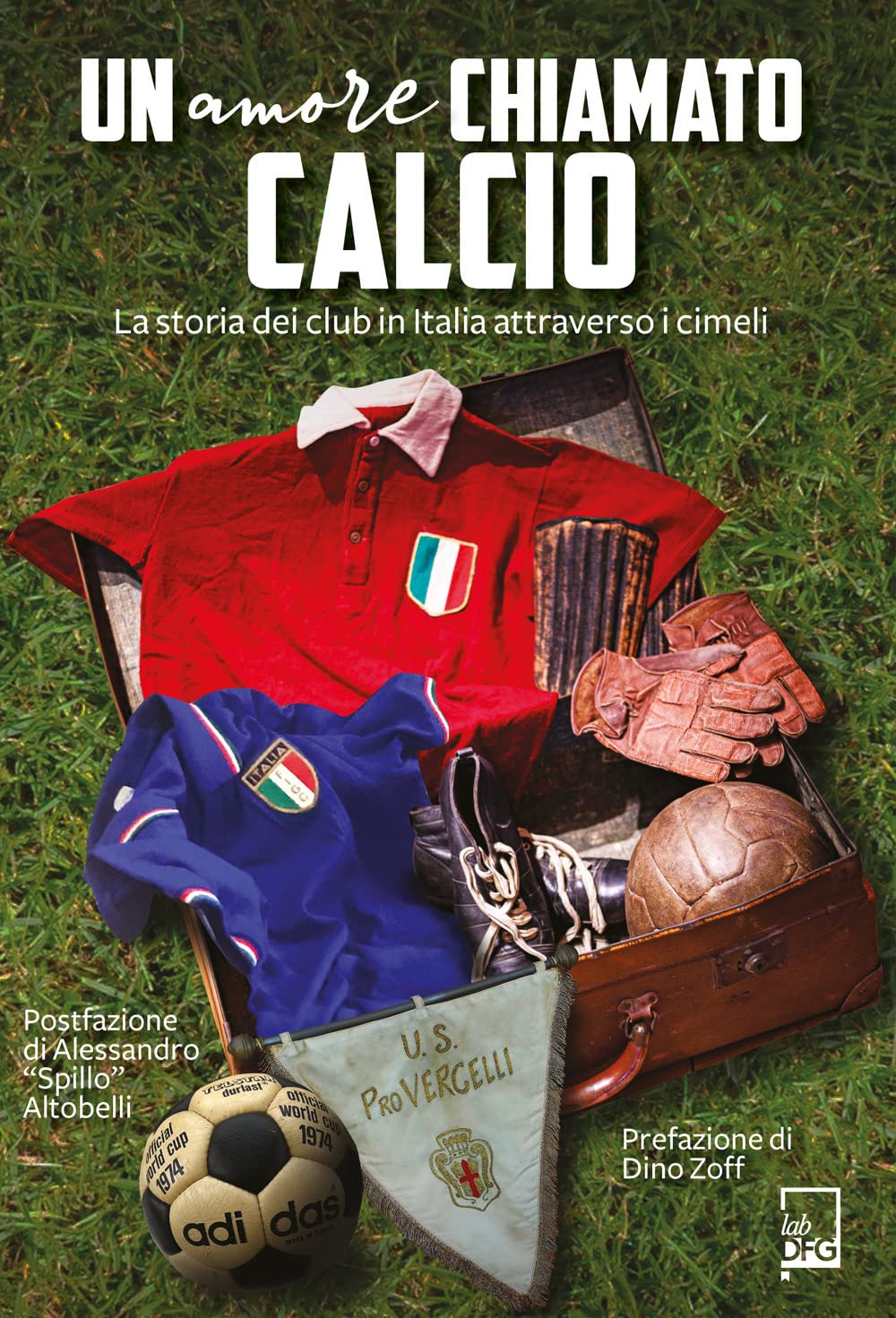 Libri Amore Chiamato Calcio. La Storia Dei Club Italiani Attraverso I Cimeli (Un) NUOVO SIGILLATO, EDIZIONE DEL 02/12/2022 SUBITO DISPONIBILE
