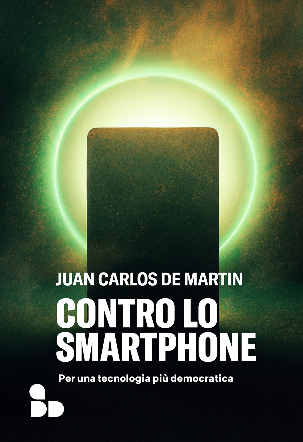 Libri De Martin Juan Carlos - Contro Lo Smartphone. Per Una Tecnologia Piu Democratica NUOVO SIGILLATO, EDIZIONE DEL 22/09/2023 SUBITO DISPONIBILE