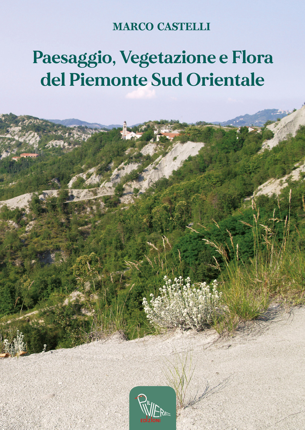 Libri Marco Castelli - Paesaggio, Vegetazione E Flora Del Piemonte Sud Orientale NUOVO SIGILLATO, EDIZIONE DEL 20/08/2022 SUBITO DISPONIBILE