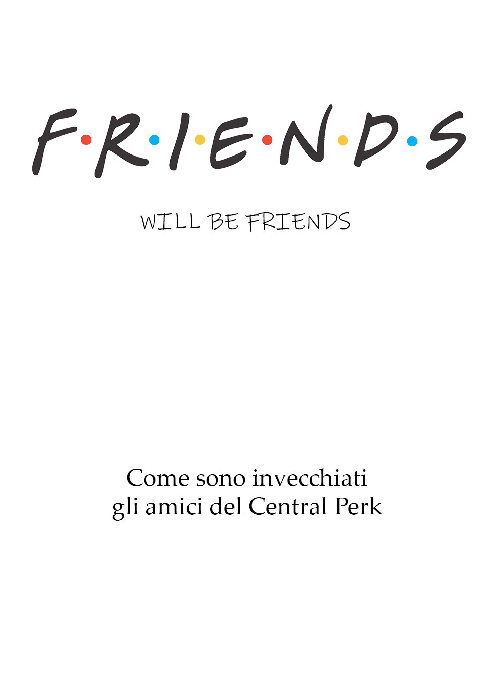 Libri Friends Will Be Friends - Come Sono Invecchiati Gli Amici Del Central Perk NUOVO SIGILLATO, EDIZIONE DEL 25/11/2022 SUBITO DISPONIBILE
