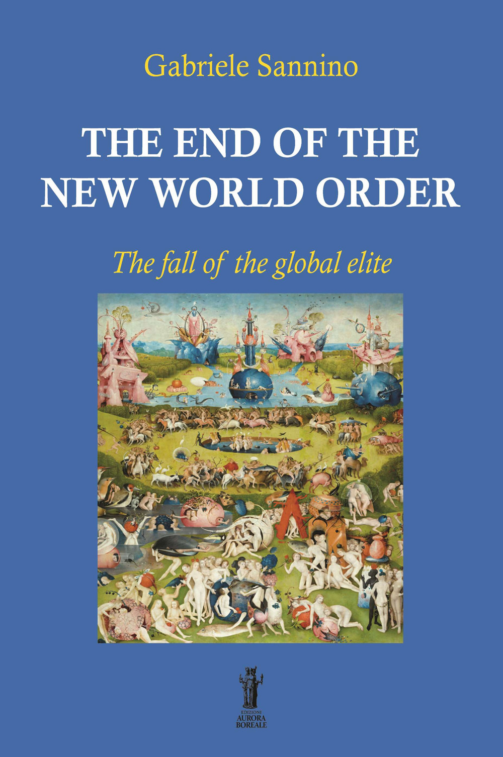 Libri Gabriele Sannino - The End Of The New World Order. The Fall Of The Global Elite NUOVO SIGILLATO, EDIZIONE DEL 31/07/2022 SUBITO DISPONIBILE