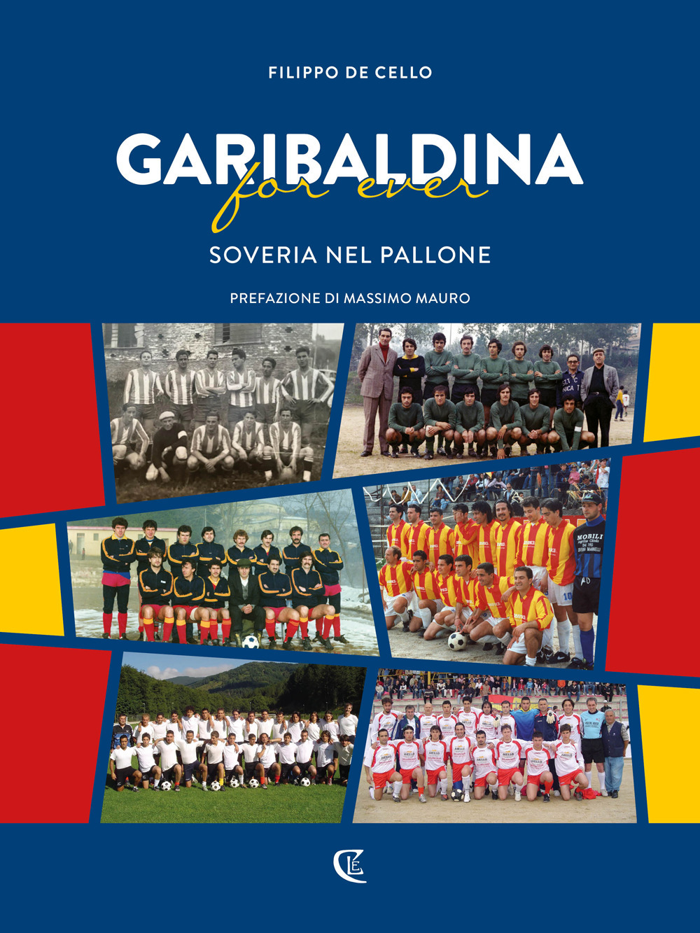 Libri De Cello Filippo - Garibaldina For Ever. Soveria Nel Pallone NUOVO SIGILLATO, EDIZIONE DEL 10/08/2022 SUBITO DISPONIBILE