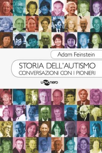 Libri Adam Feinstein - Storia Dell'Autismo. Conversazioni Con I Pionieri NUOVO SIGILLATO, EDIZIONE DEL 27/03/2014 SUBITO DISPONIBILE