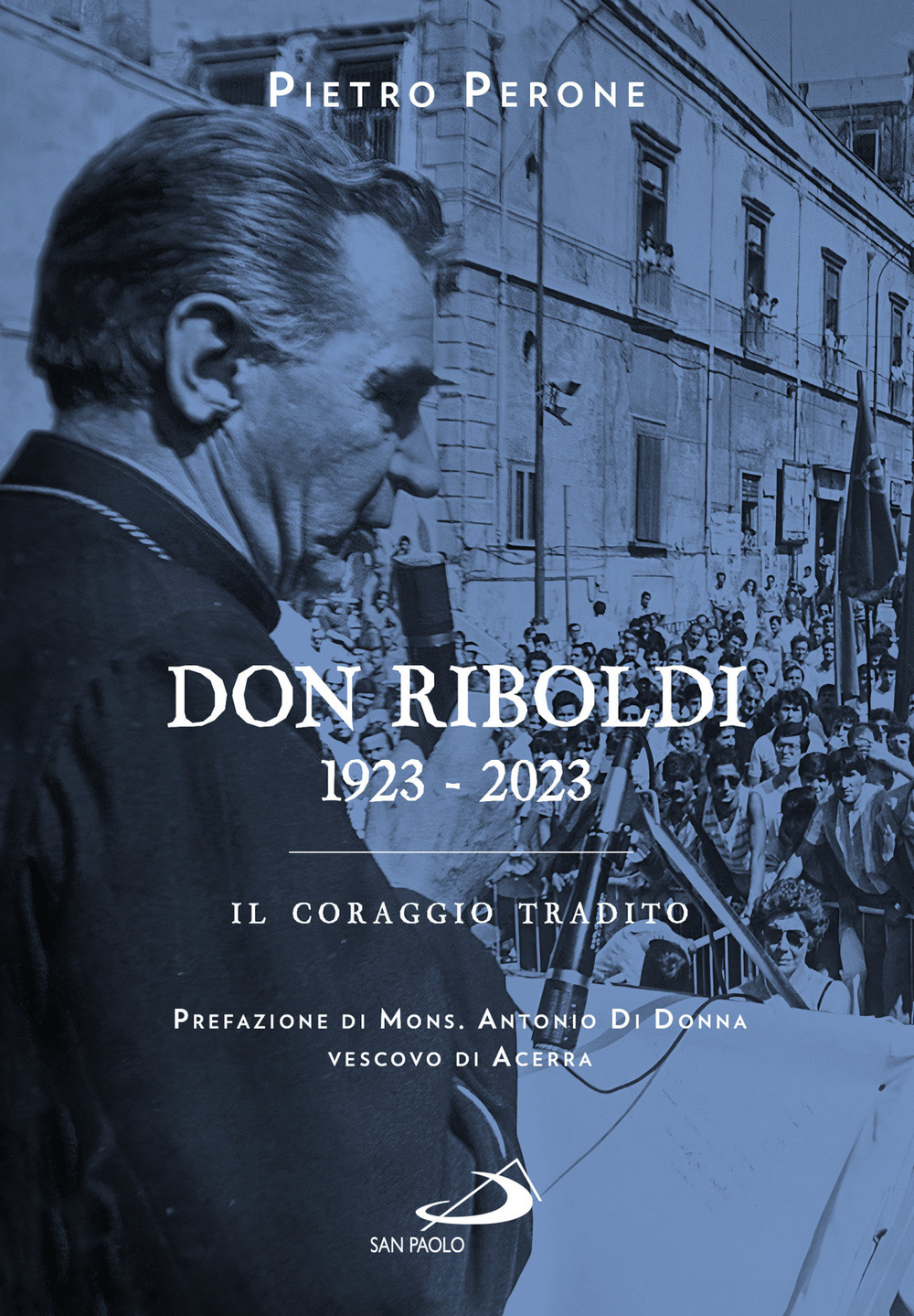 Libri Perone Pietro - Don Riboldi. 1923-2023. Il Coraggio Tradito NUOVO SIGILLATO, EDIZIONE DEL 10/11/2022 SUBITO DISPONIBILE