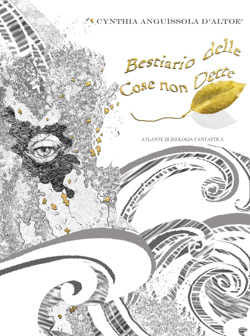 Libri Anguissola D'Altoe Cinzia - Bestiario Delle Cose Non Dette. Atlante Di Zoologia Fantastica NUOVO SIGILLATO SUBITO DISPONIBILE