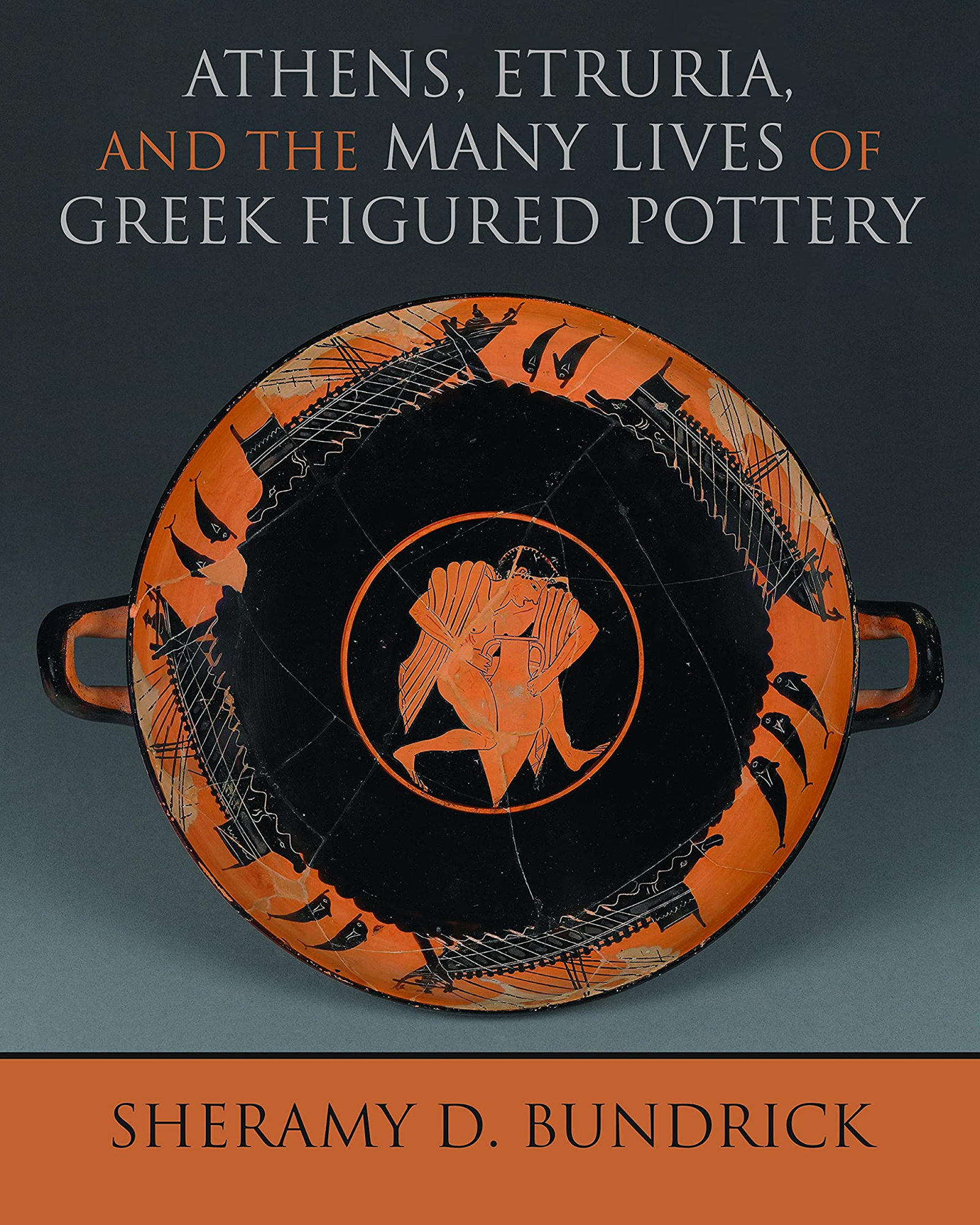 LIbri UK/US Sheramy D. Bundrick - Athens, Etruria, And The Many Lives Of Greek Figured Pottery NUOVO SIGILLATO, EDIZIONE DEL 28/04/2022 SUBITO DISPONIBILE