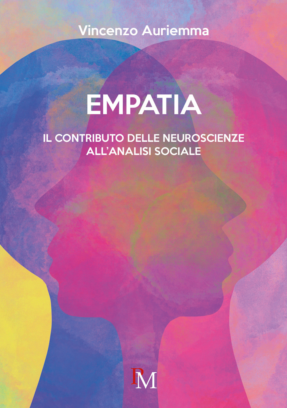 Libri Auriemma Vincenzo - Empatia. Il Contributo Delle Neuroscienze All'analisi Sociale NUOVO SIGILLATO, EDIZIONE DEL 10/10/2022 SUBITO DISPONIBILE