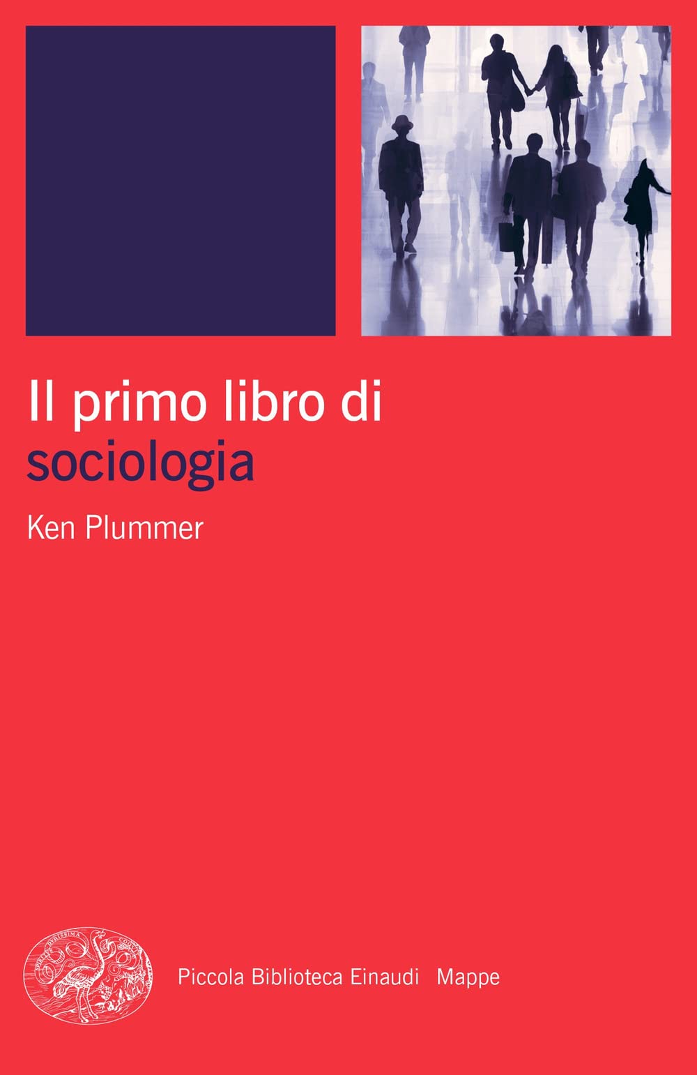 Libri Plummer Kenneth - Il Primo Libro Di Sociologia NUOVO SIGILLATO, EDIZIONE DEL 14/02/2023 SUBITO DISPONIBILE