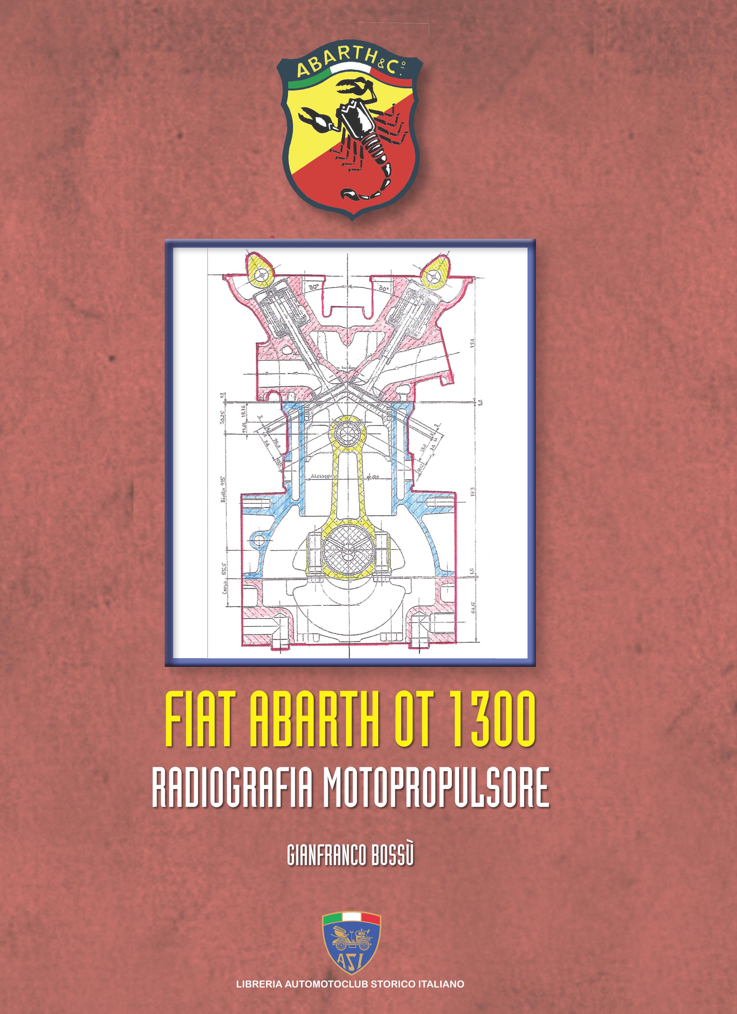 Libri Gianfranco Bossù - Fiat Abarth OT 1300. Radiografia Motopropulsore NUOVO SIGILLATO, EDIZIONE DEL 10/10/2022 SUBITO DISPONIBILE