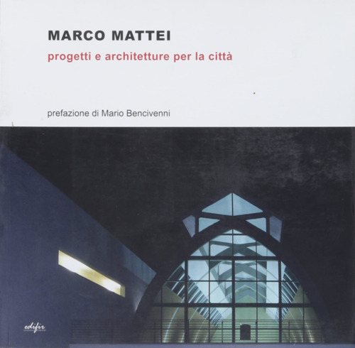 Libri Marco Mattei - Progetti E Architetture Per La Citta NUOVO SIGILLATO, EDIZIONE DEL 23/12/2022 SUBITO DISPONIBILE