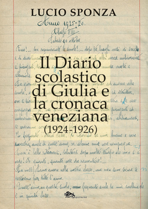 Libri Lucio Sponza - Il Diario Scolastico Di Giulia E La Cronaca Veneziana (1924-1926) NUOVO SIGILLATO, EDIZIONE DEL 12/09/2022 SUBITO DISPONIBILE