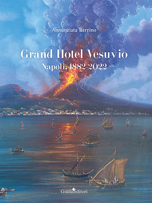 Libri Annunziata Berrino - Grand Hotel Vesuvio. Napoli, 1882-2022 NUOVO SIGILLATO, EDIZIONE DEL 11/10/2022 SUBITO DISPONIBILE
