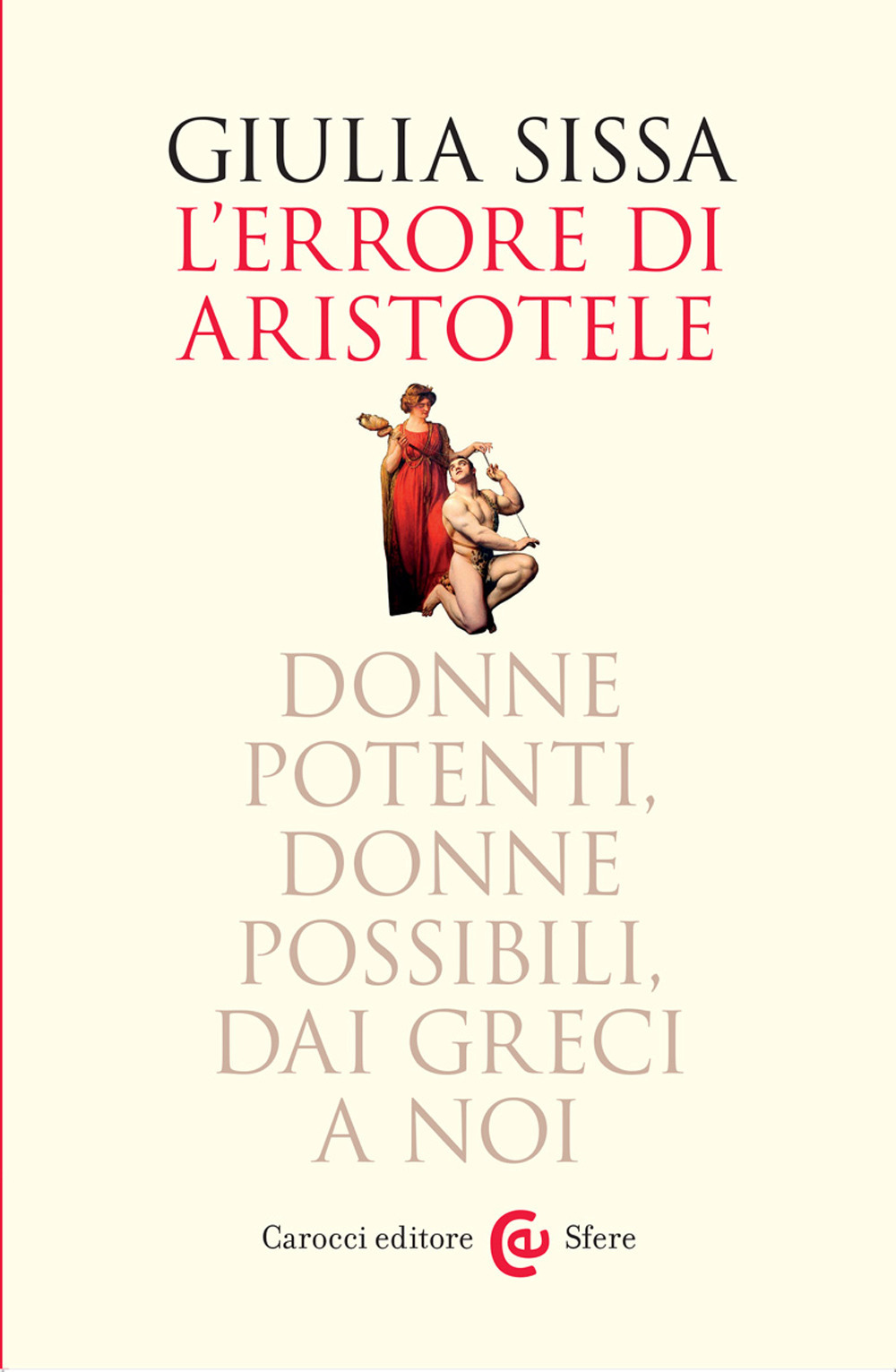 Libri Giulia Sissa - L Errore Di Aristotele. Donne Potenti Possibili Dai Greci A Noi NUOVO SIGILLATO EDIZIONE DEL SUBITO DISPONIBILE