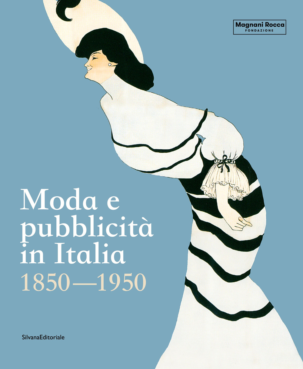 Libri Moda E Pubblicita In Italia. 1850-1950. Ediz. Illustrata NUOVO SIGILLATO, EDIZIONE DEL 14/09/2022 SUBITO DISPONIBILE