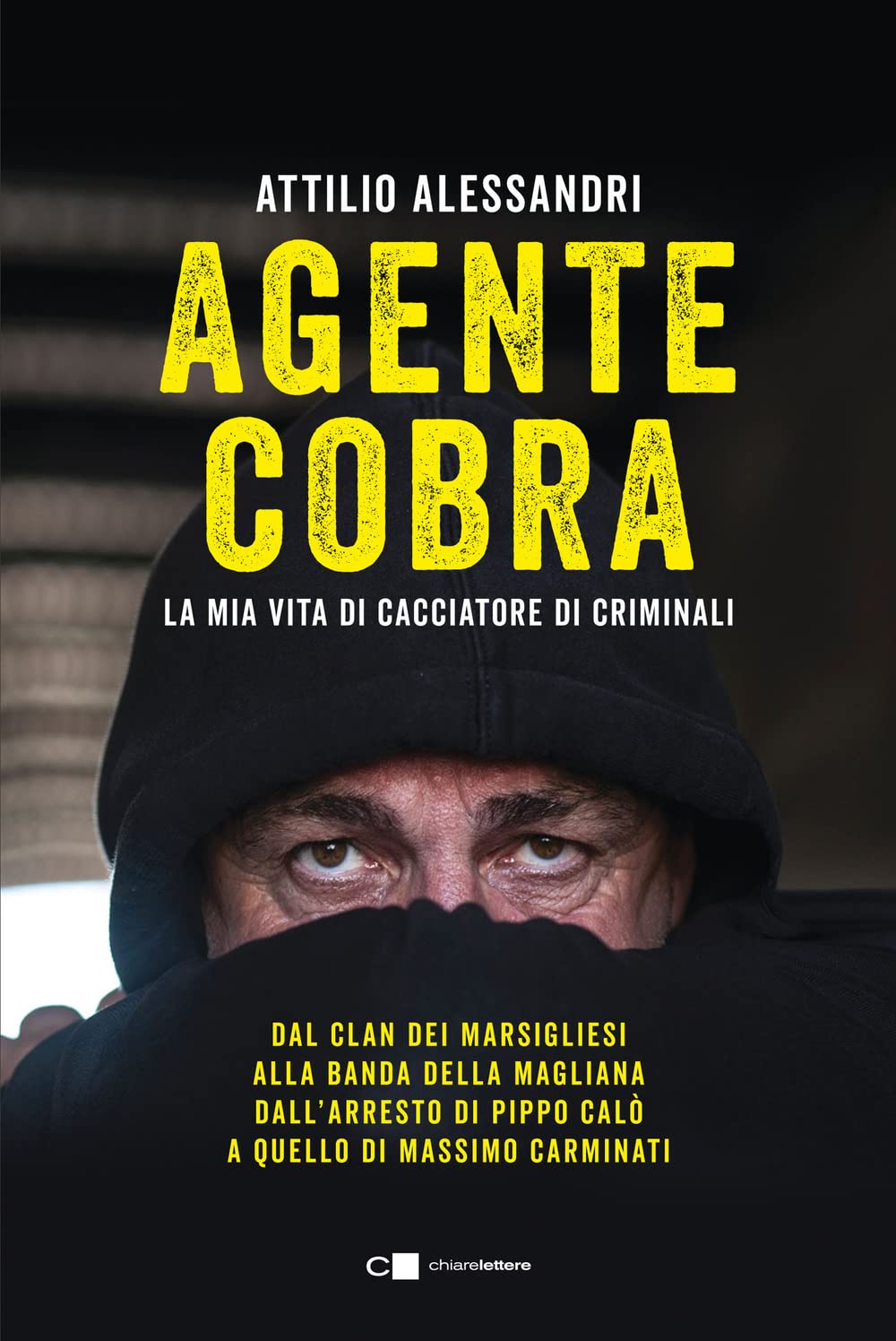 Libri Alessandri Attilio - Agente Cobra. La Mia Vita Da Cacciatore Di Criminali NUOVO SIGILLATO, EDIZIONE DEL 28/02/2023 SUBITO DISPONIBILE
