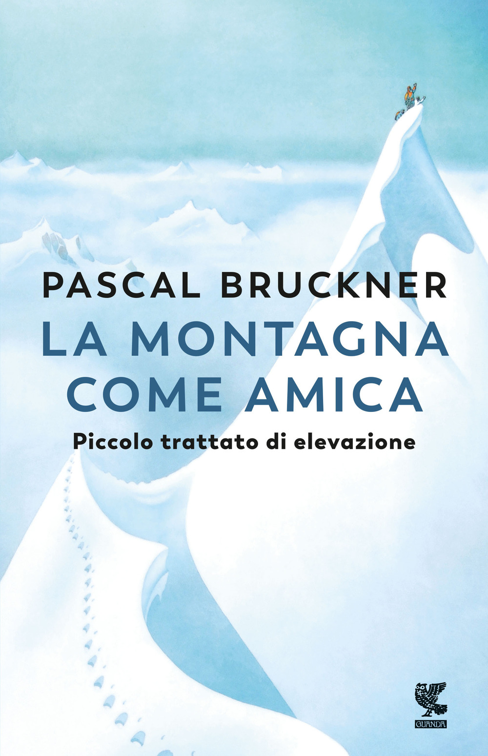 Libri Pascal Bruckner - La Montagna Come Amica. Piccolo Trattato Di Elevazione NUOVO SIGILLATO, EDIZIONE DEL 20/01/2023 SUBITO DISPONIBILE