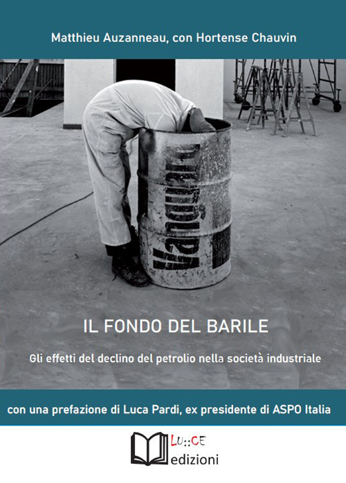 Libri Auzanneau Matthieu / Chauvin Hortense - Il Fondo Del Barile. Gli Effetti Del Declino Del Petrolio Nella Societa Industriale NUOVO SIGILLATO, EDIZIONE DEL 03/10/2022 SUBITO DISPONIBILE