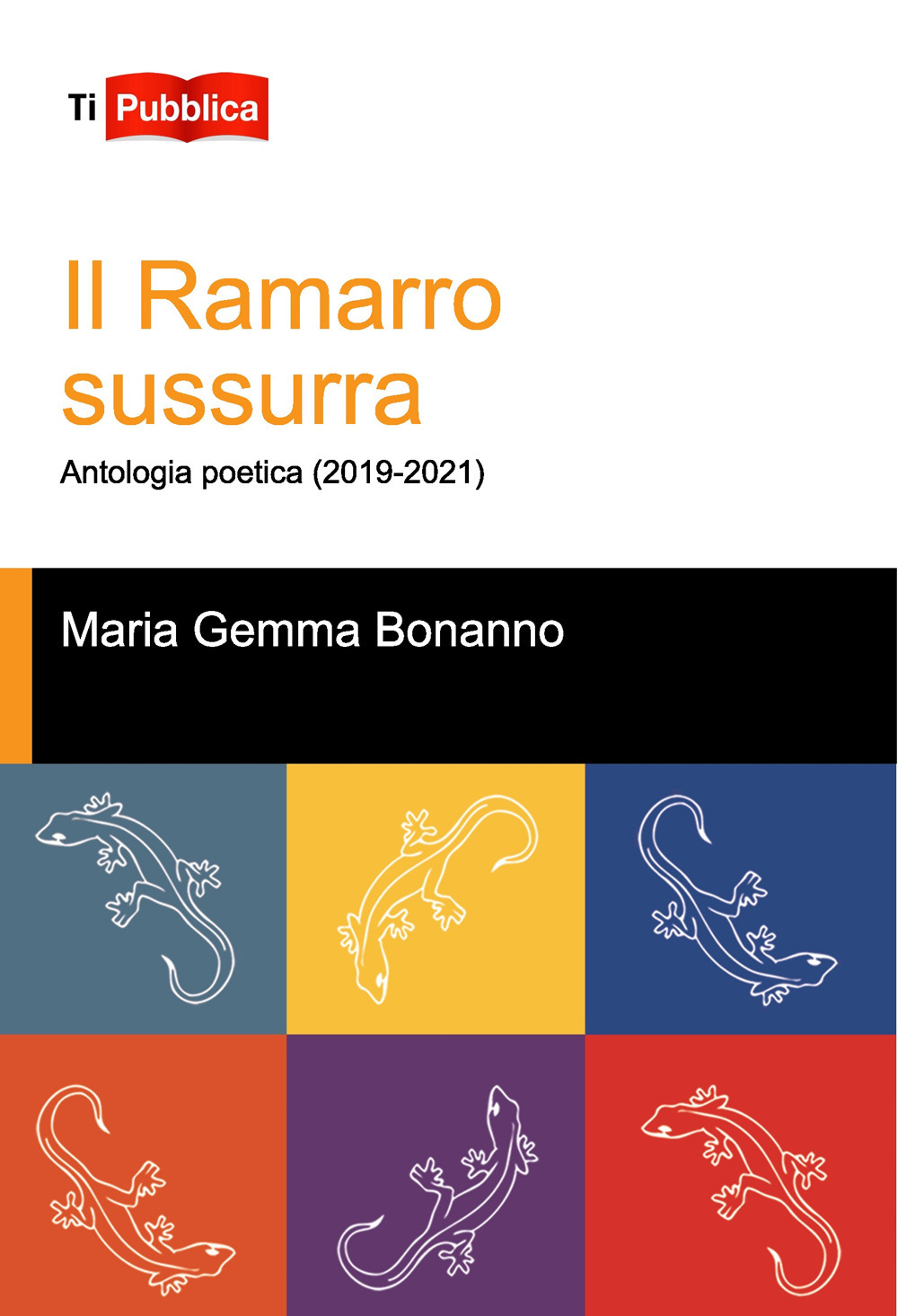 Libri Bonanno Maria Gemma - Il Ramarro Sussurra. Antologia Poetica (2019-2021) NUOVO SIGILLATO, EDIZIONE DEL 12/09/2022 SUBITO DISPONIBILE