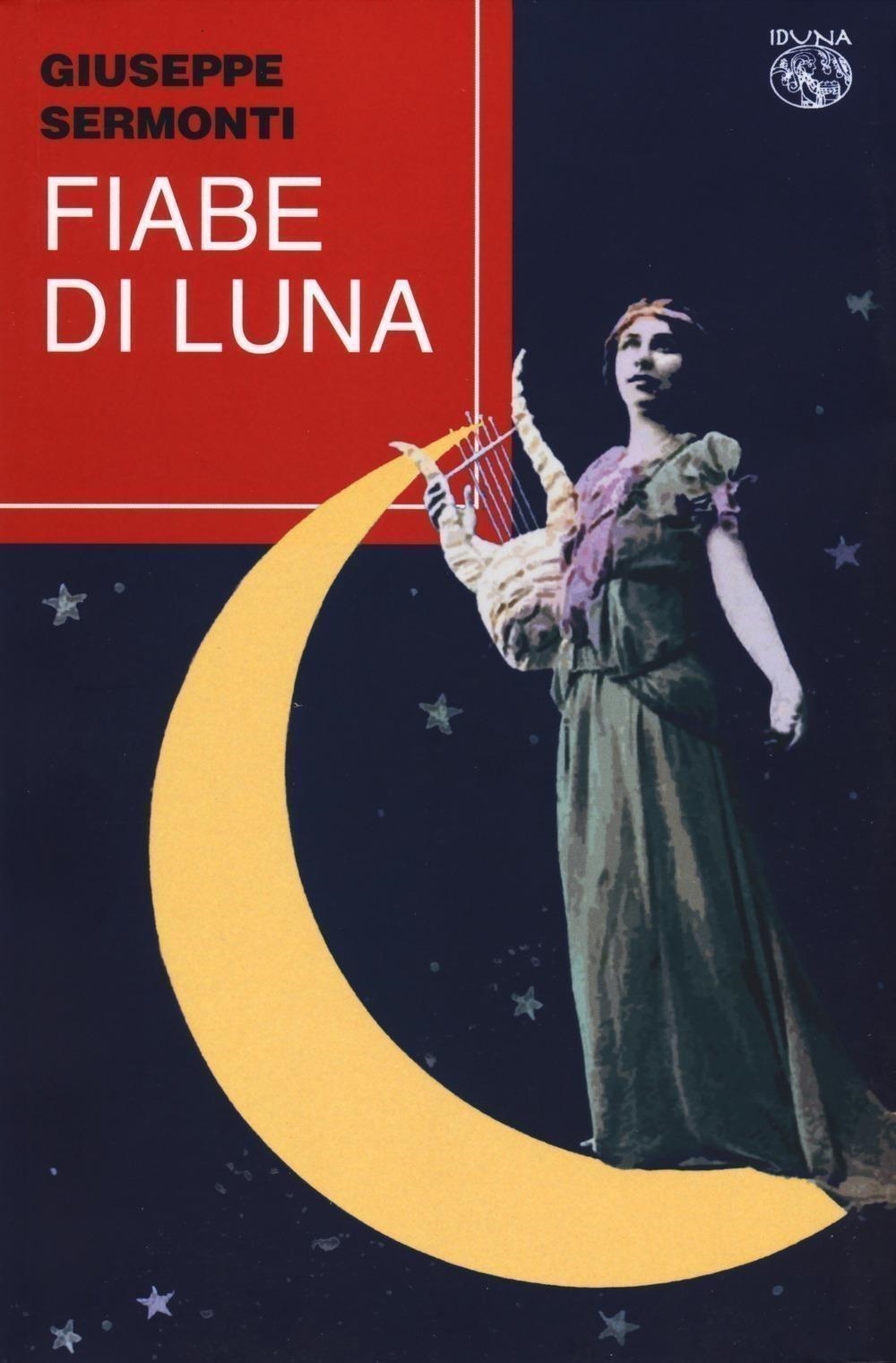 Libri Giuseppe Sermonti - Fiabe Di Luna NUOVO SIGILLATO, EDIZIONE DEL 24/01/2024 SUBITO DISPONIBILE