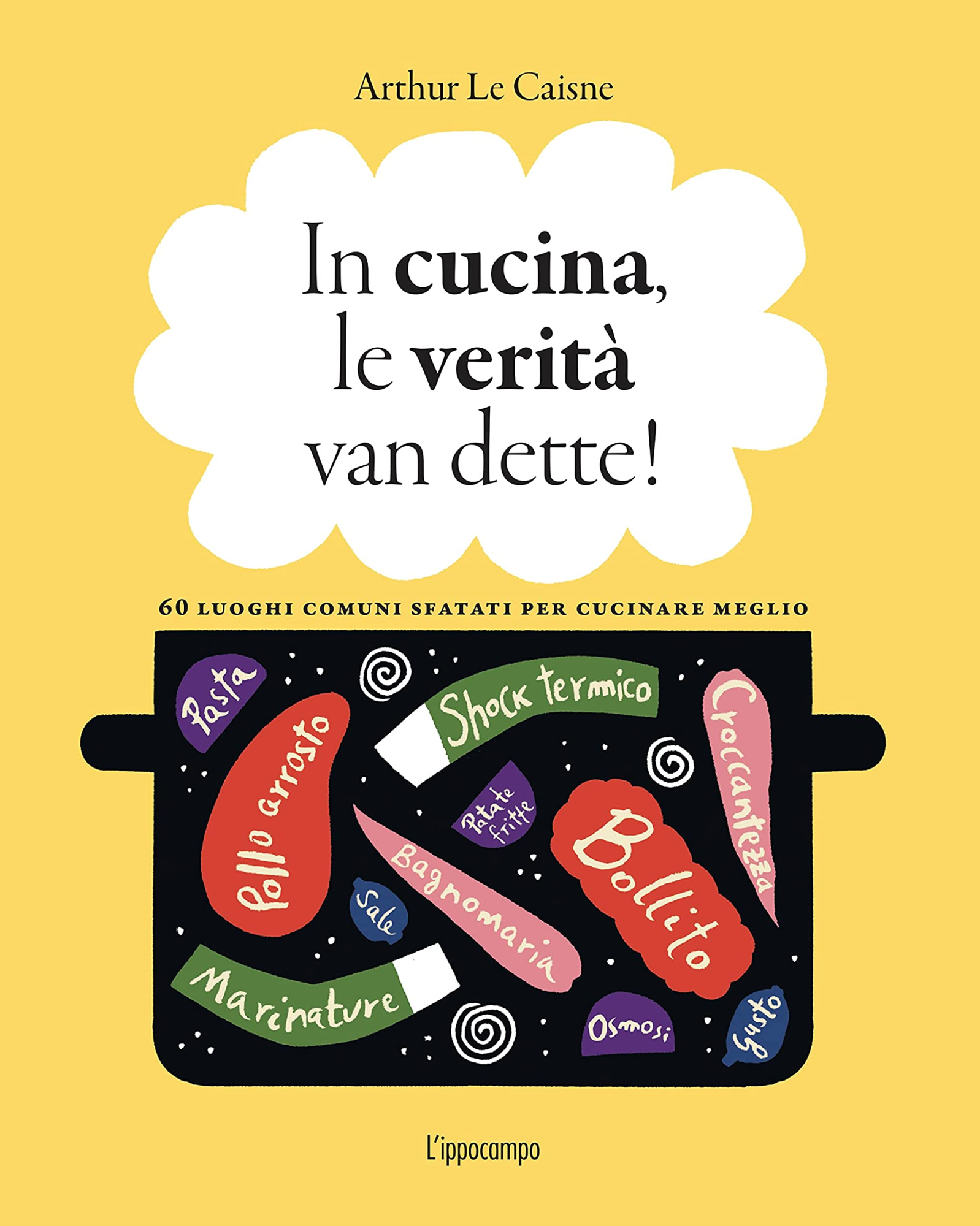 Libri Le Caisne Arthur - In Cucina, Le Verita Van Dette! NUOVO SIGILLATO, EDIZIONE DEL 22/02/2023 SUBITO DISPONIBILE