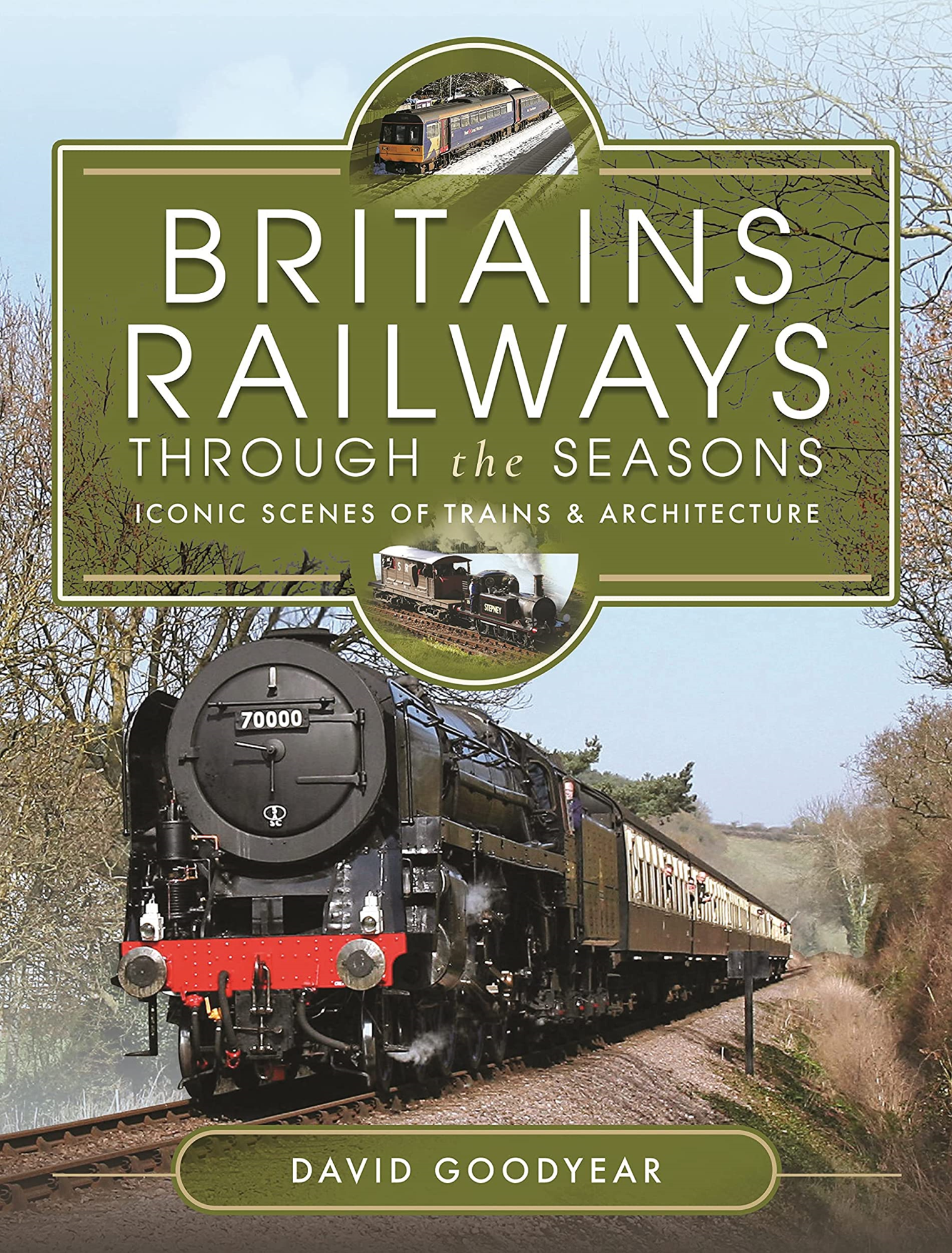 LIbri UK/US David Goodyear - Britains Railways Through The Seasons NUOVO SIGILLATO, EDIZIONE DEL 02/09/2022 SUBITO DISPONIBILE