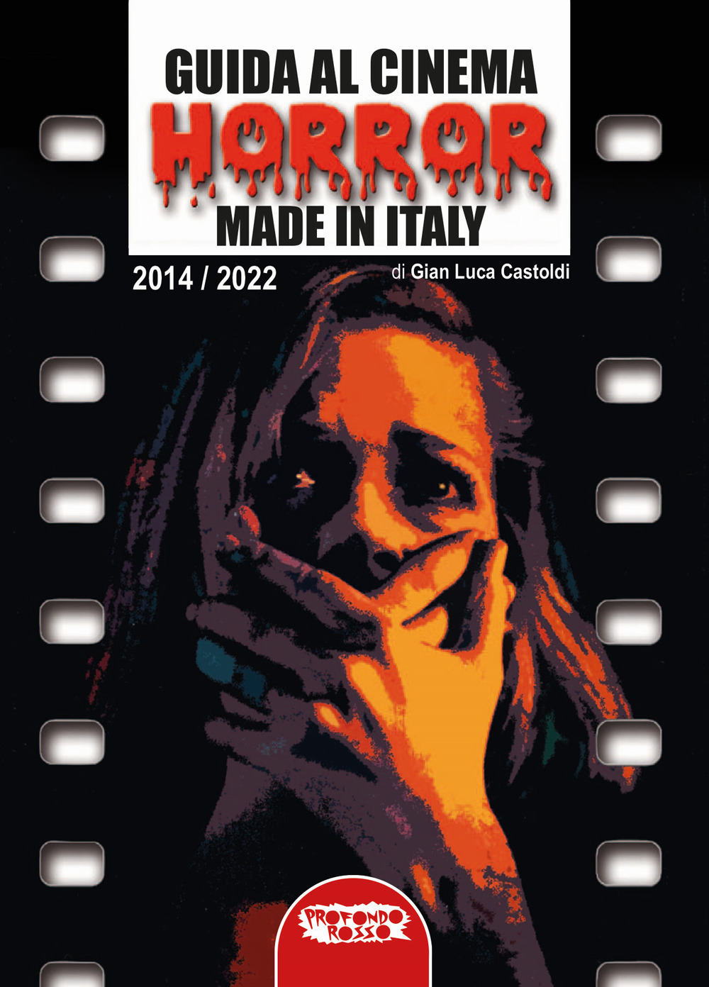 Libri Castoldi Gian Luca - Guida Al Cinema Horror Made In Italy 2014-2022 NUOVO SIGILLATO, EDIZIONE DEL 10/11/2022 SUBITO DISPONIBILE