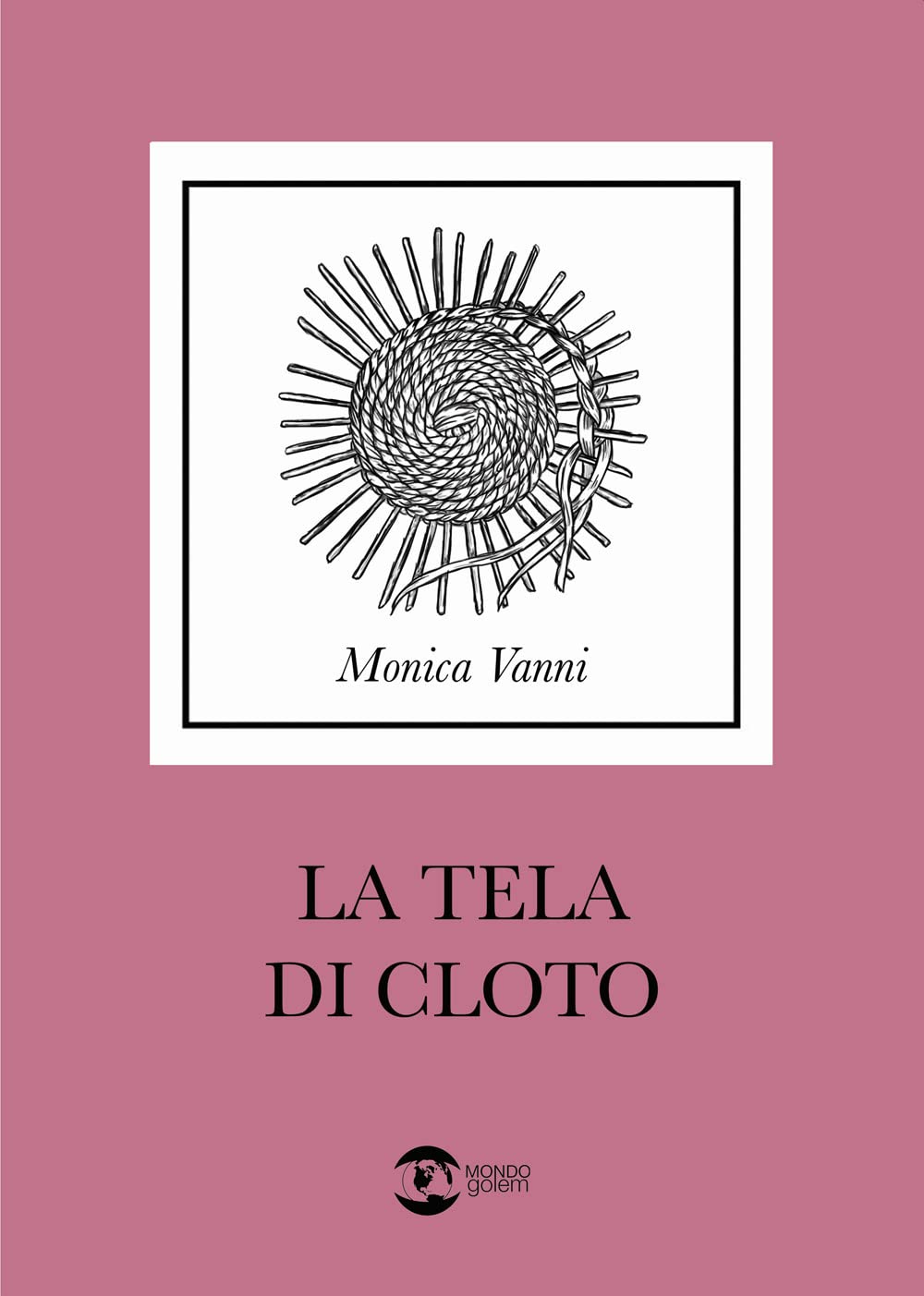 Libri Monica Vanni - La Tela Di Cloto NUOVO SIGILLATO, EDIZIONE DEL 17/02/2023 SUBITO DISPONIBILE