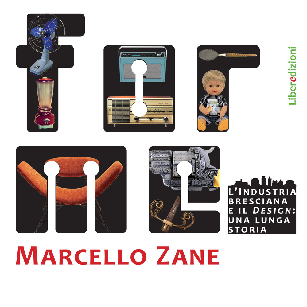 Libri Marcello Zane - Forme. L'industria Bresciana E Il Design: Una Lunga Storia NUOVO SIGILLATO, EDIZIONE DEL 21/09/2022 SUBITO DISPONIBILE