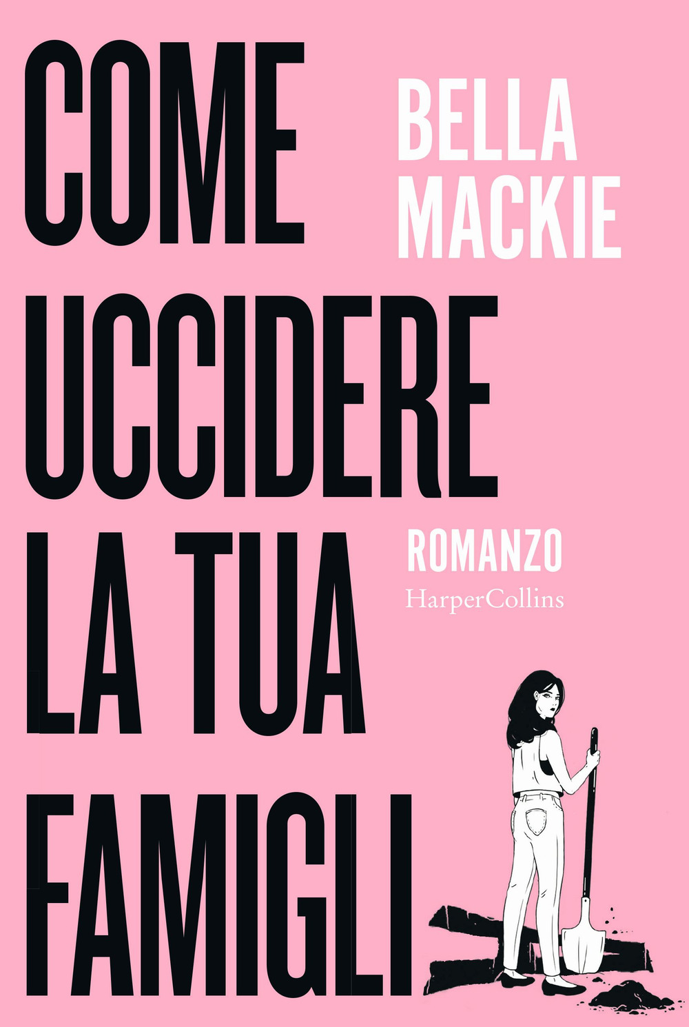 Libri Mackie Bella - Come Uccidere La Tua Famiglia NUOVO SIGILLATO, EDIZIONE DEL 10/01/2023 SUBITO DISPONIBILE