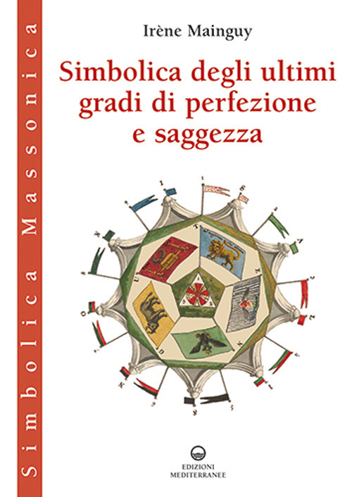 Libri Irène Mainguy - Simbolica Degli Ultimi Gradi Di Perfezione E Saggezza NUOVO SIGILLATO, EDIZIONE DEL 24/03/2023 SUBITO DISPONIBILE