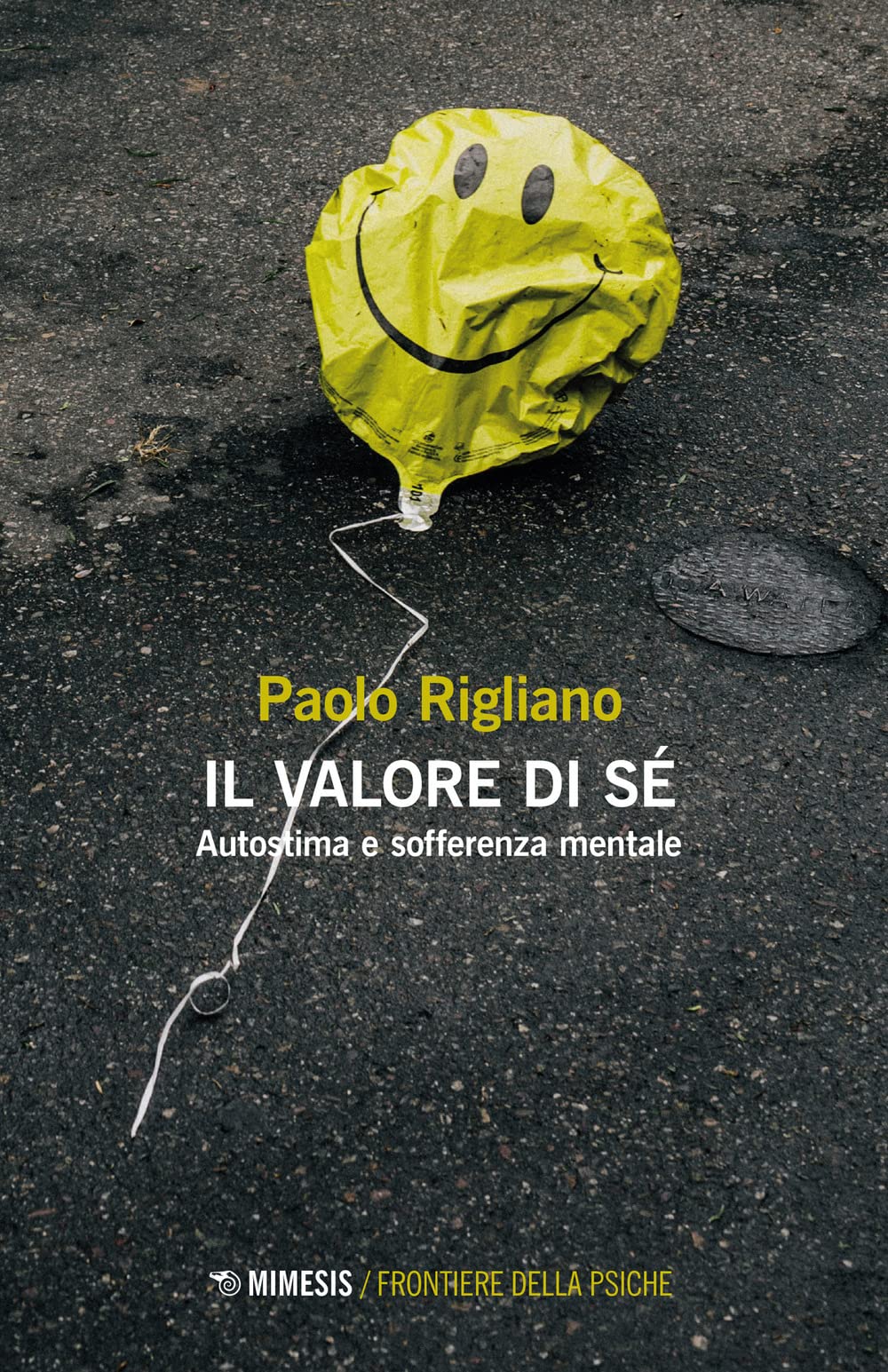 Libri Paolo Rigliano - Il Valore Di Se. Autostima E Sofferenza Mentale NUOVO SIGILLATO, EDIZIONE DEL 27/01/2023 SUBITO DISPONIBILE