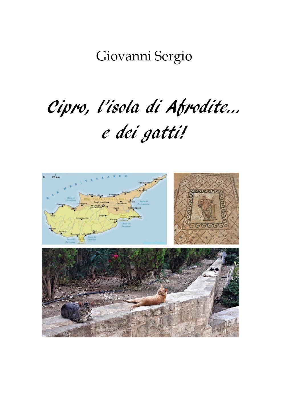 Libri Giovanni Sergio - Cipro, L'isola Di Afrodite... E Dei Gatti! NUOVO SIGILLATO, EDIZIONE DEL 27/09/2022 SUBITO DISPONIBILE