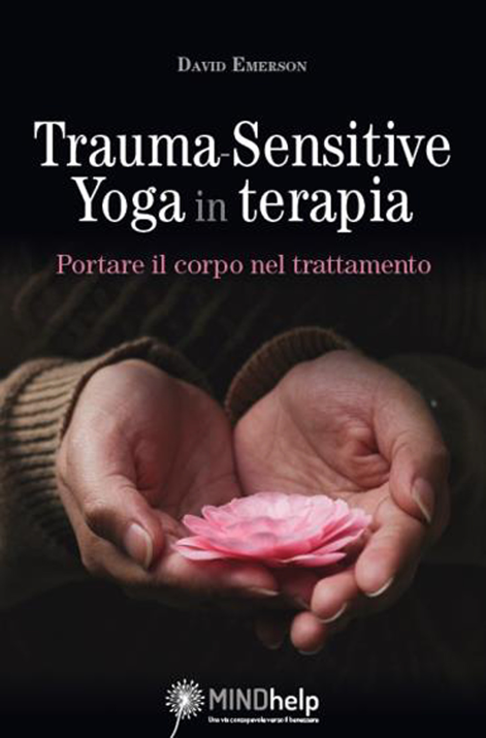 Libri Emerson David - Trauma-Sensitive Yoga In Terapia. Portare Il Corpo Nel Trattamento NUOVO SIGILLATO, EDIZIONE DEL 28/09/2022 SUBITO DISPONIBILE